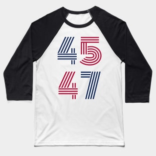 45 47 - Trump - election 2024 Baseball T-Shirt